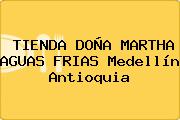 TIENDA DOÑA MARTHA AGUAS FRIAS Medellín Antioquia