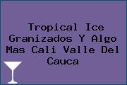 Tropical Ice Granizados Y Algo Mas Cali Valle Del Cauca