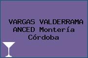 VARGAS VALDERRAMA ANCED Montería Córdoba