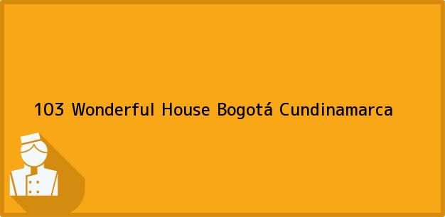 Teléfono, Dirección y otros datos de contacto para 103 Wonderful House, Bogotá, Cundinamarca, Colombia