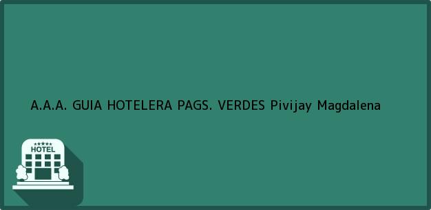 Teléfono, Dirección y otros datos de contacto para A.A.A. GUIA HOTELERA PAGS. VERDES, Pivijay, Magdalena, Colombia