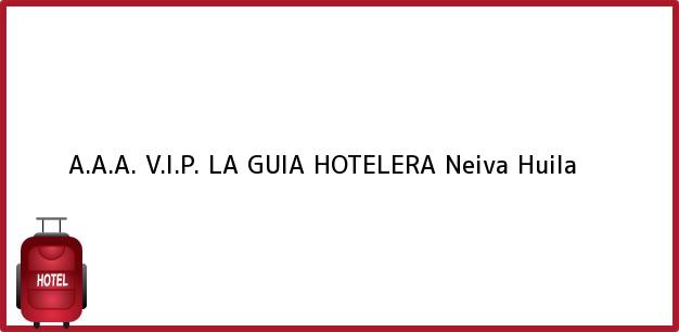 Teléfono, Dirección y otros datos de contacto para A.A.A. V.I.P. LA GUIA HOTELERA, Neiva, Huila, Colombia
