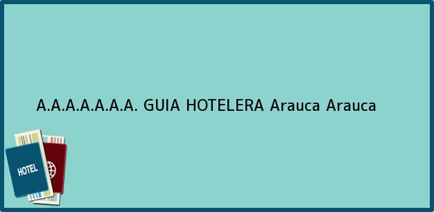 Teléfono, Dirección y otros datos de contacto para A.A.A.A.A.A.A. GUIA HOTELERA, Arauca, Arauca, Colombia