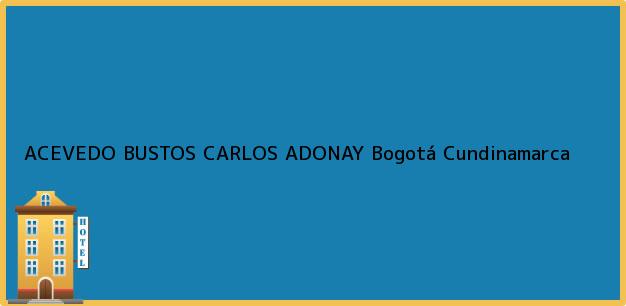 Teléfono, Dirección y otros datos de contacto para ACEVEDO BUSTOS CARLOS ADONAY, Bogotá, Cundinamarca, Colombia