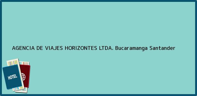 Teléfono, Dirección y otros datos de contacto para AGENCIA DE VIAJES HORIZONTES LTDA., Bucaramanga, Santander, Colombia