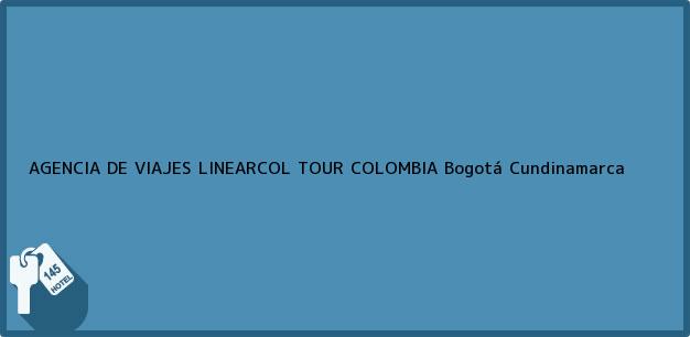 Teléfono, Dirección y otros datos de contacto para AGENCIA DE VIAJES LINEARCOL TOUR COLOMBIA, Bogotá, Cundinamarca, Colombia