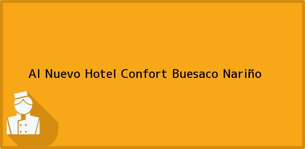 Teléfono, Dirección y otros datos de contacto para Al Nuevo Hotel Confort, Buesaco, Nariño, Colombia