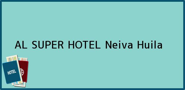 Teléfono, Dirección y otros datos de contacto para AL SUPER HOTEL, Neiva, Huila, Colombia