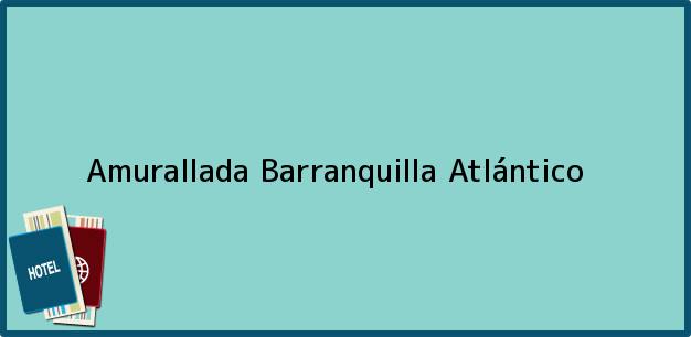 Teléfono, Dirección y otros datos de contacto para Amurallada, Barranquilla, Atlántico, Colombia