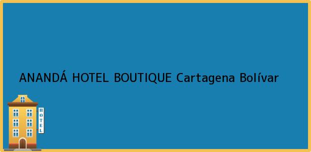 Teléfono, Dirección y otros datos de contacto para ANANDÁ HOTEL BOUTIQUE, Cartagena, Bolívar, Colombia