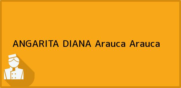 Teléfono, Dirección y otros datos de contacto para ANGARITA DIANA, Arauca, Arauca, Colombia