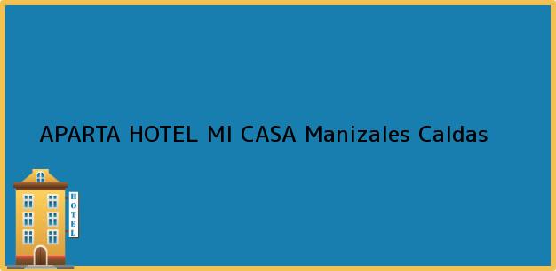 Teléfono, Dirección y otros datos de contacto para APARTA HOTEL MI CASA, Manizales, Caldas, Colombia