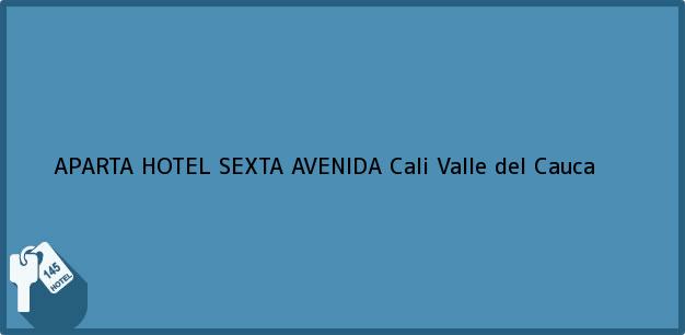 Teléfono, Dirección y otros datos de contacto para APARTA HOTEL SEXTA AVENIDA, Cali, Valle del Cauca, Colombia