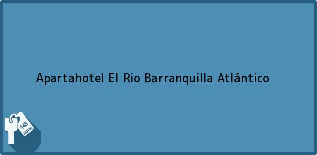 Teléfono, Dirección y otros datos de contacto para Apartahotel El Rio, Barranquilla, Atlántico, Colombia