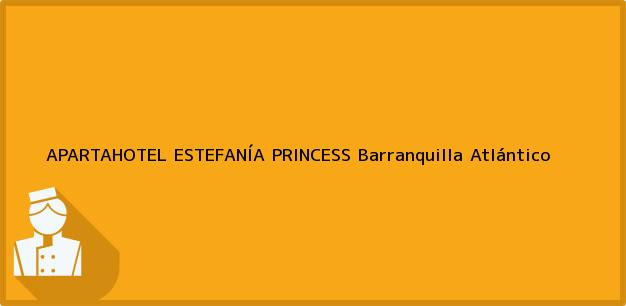 Teléfono, Dirección y otros datos de contacto para APARTAHOTEL ESTEFANÍA PRINCESS, Barranquilla, Atlántico, Colombia
