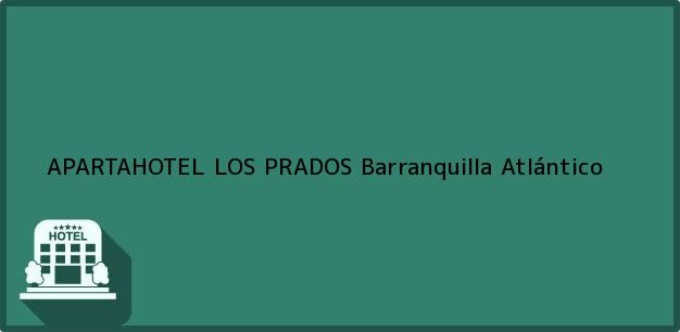 Teléfono, Dirección y otros datos de contacto para APARTAHOTEL LOS PRADOS, Barranquilla, Atlántico, Colombia