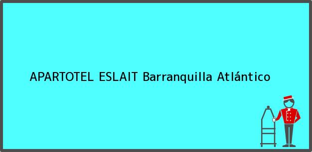 Teléfono, Dirección y otros datos de contacto para APARTOTEL ESLAIT, Barranquilla, Atlántico, Colombia