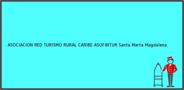 Teléfono, Dirección y otros datos de contacto para ASOCIACION RED TURISMO RURAL CARIBE ASOFINTUR, Santa Marta, Magdalena, Colombia
