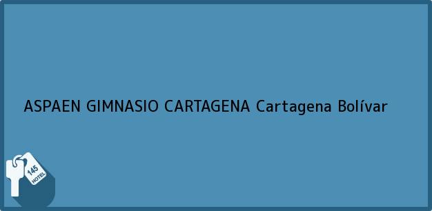 Teléfono, Dirección y otros datos de contacto para ASPAEN GIMNASIO CARTAGENA, Cartagena, Bolívar, Colombia