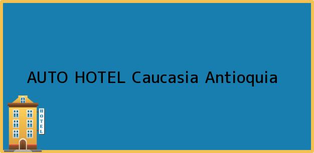 ver datos de contacto para auto hotel, caucasia, antioquia, colombia Teléfono, Dirección y otros datos de contacto para AUTO HOTEL, Caucasia, Antioquia, Colombia