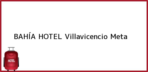 Teléfono, Dirección y otros datos de contacto para BAHÍA HOTEL, Villavicencio, Meta, Colombia