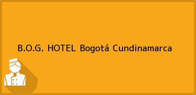 Teléfono, Dirección y otros datos de contacto para B.O.G. HOTEL, Bogotá, Cundinamarca, Colombia