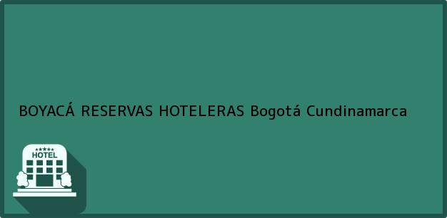 Teléfono, Dirección y otros datos de contacto para BOYACÁ RESERVAS HOTELERAS, Bogotá, Cundinamarca, Colombia