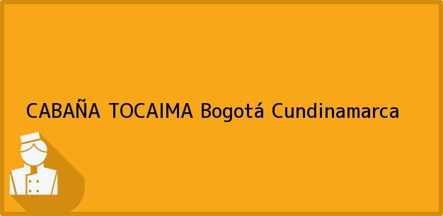 Teléfono, Dirección y otros datos de contacto para CABAÑA TOCAIMA, Bogotá, Cundinamarca, Colombia