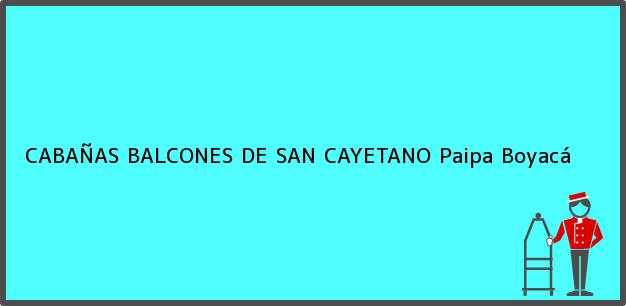 Teléfono, Dirección y otros datos de contacto para CABAÑAS BALCONES DE SAN CAYETANO, Paipa, Boyacá, Colombia