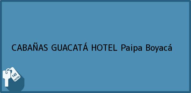 Teléfono, Dirección y otros datos de contacto para CABAÑAS GUACATÁ HOTEL, Paipa, Boyacá, Colombia
