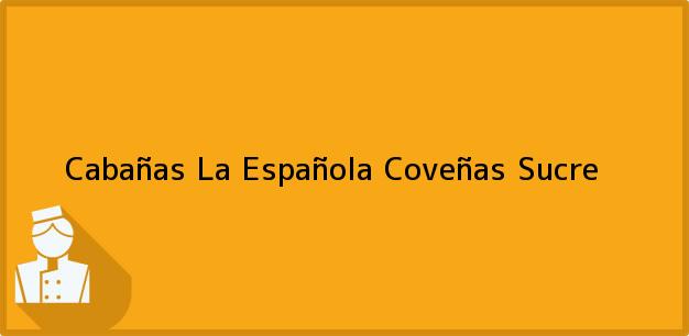 Teléfono, Dirección y otros datos de contacto para Cabañas La Española, Coveñas, Sucre, Colombia