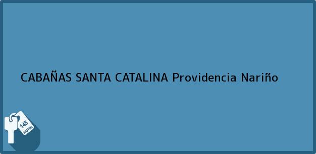 Teléfono, Dirección y otros datos de contacto para CABAÑAS SANTA CATALINA, Providencia, Nariño, Colombia
