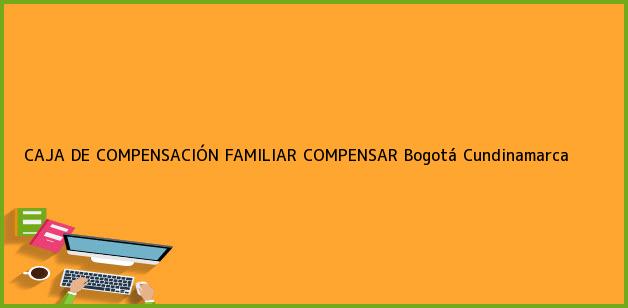 Teléfono, Dirección y otros datos de contacto para CAJA DE COMPENSACIÓN FAMILIAR COMPENSAR, Bogotá, Cundinamarca, Colombia