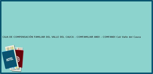 Teléfono, Dirección y otros datos de contacto para CAJA DE COMPENSACIÓN FAMILIAR DEL VALLE DEL CAUCA - COMFAMILIAR ANDI - COMFANDI, Cali, Valle del Cauca, Colombia