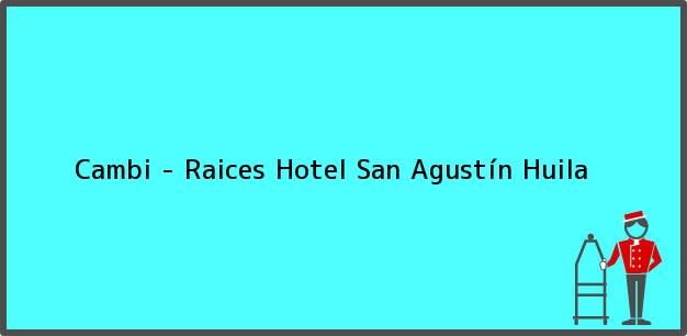 Teléfono, Dirección y otros datos de contacto para Cambi - Raices Hotel, San Agustín, Huila, Colombia