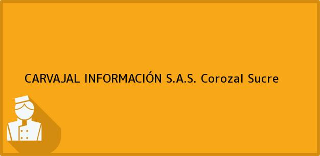 Teléfono, Dirección y otros datos de contacto para CARVAJAL INFORMACIÓN S.A.S., Corozal, Sucre, Colombia