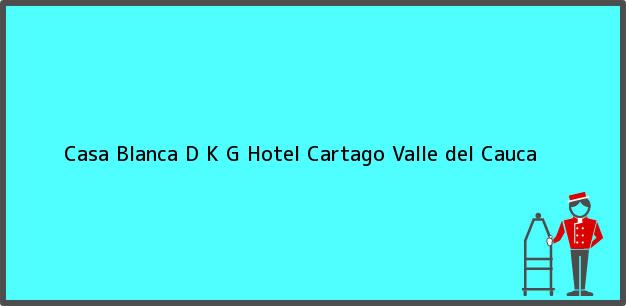 Teléfono, Dirección y otros datos de contacto para Casa Blanca D K G Hotel, Cartago, Valle del Cauca, Colombia