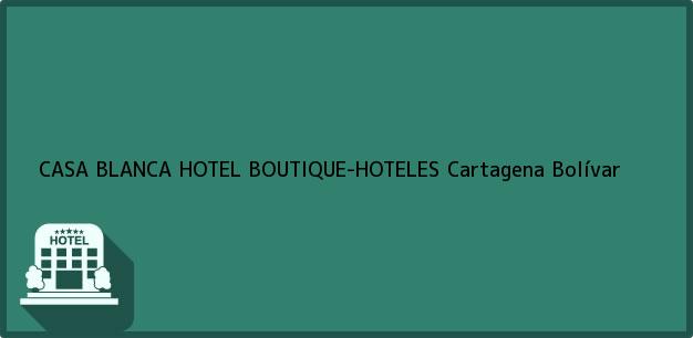 Teléfono, Dirección y otros datos de contacto para CASA BLANCA HOTEL BOUTIQUE-HOTELES, Cartagena, Bolívar, Colombia