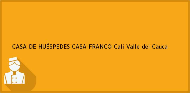 Teléfono, Dirección y otros datos de contacto para CASA DE HUÉSPEDES CASA FRANCO, Cali, Valle del Cauca, Colombia