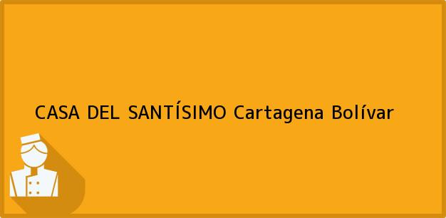 Teléfono, Dirección y otros datos de contacto para CASA DEL SANTÍSIMO, Cartagena, Bolívar, Colombia
