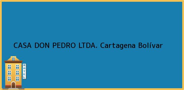 Teléfono, Dirección y otros datos de contacto para CASA DON PEDRO LTDA., Cartagena, Bolívar, Colombia