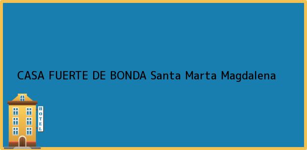 Teléfono, Dirección y otros datos de contacto para CASA FUERTE DE BONDA, Santa Marta, Magdalena, Colombia