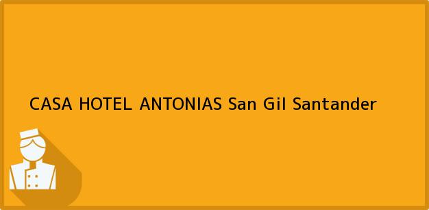 Teléfono, Dirección y otros datos de contacto para CASA HOTEL ANTONIAS, San Gil, Santander, Colombia