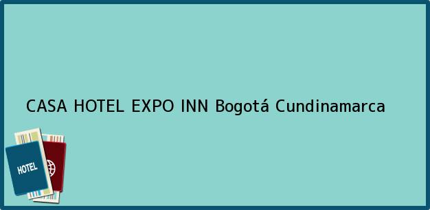 Teléfono, Dirección y otros datos de contacto para CASA HOTEL EXPO INN, Bogotá, Cundinamarca, Colombia