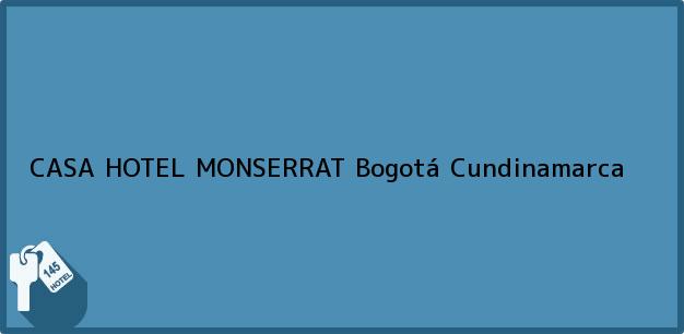 Teléfono, Dirección y otros datos de contacto para CASA HOTEL MONSERRAT, Bogotá, Cundinamarca, Colombia