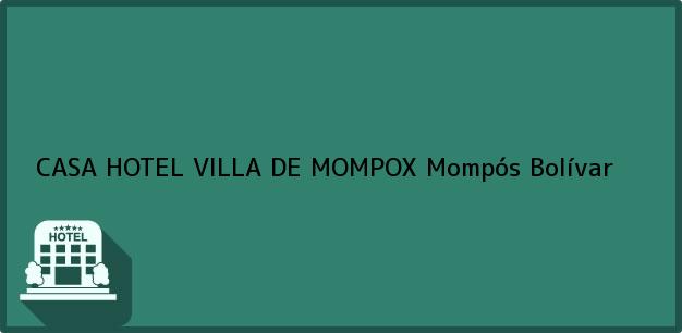 Teléfono, Dirección y otros datos de contacto para CASA HOTEL VILLA DE MOMPOX, Mompós, Bolívar, Colombia