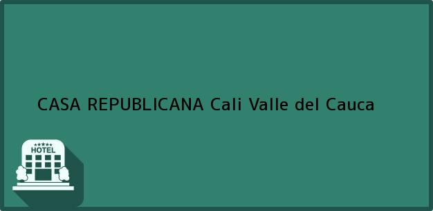 Teléfono, Dirección y otros datos de contacto para CASA REPUBLICANA, Cali, Valle del Cauca, Colombia