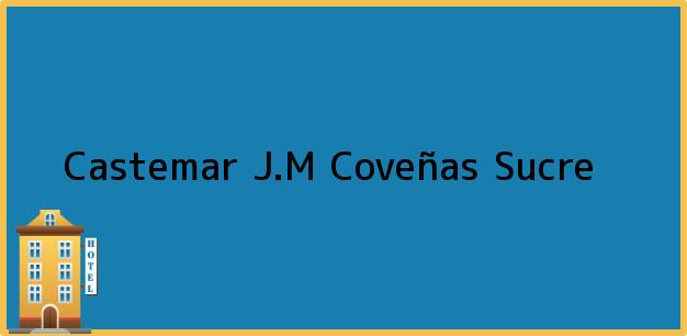 Teléfono, Dirección y otros datos de contacto para Castemar J.M, Coveñas, Sucre, Colombia