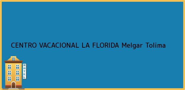 Teléfono, Dirección y otros datos de contacto para CENTRO VACACIONAL LA FLORIDA, Melgar, Tolima, Colombia