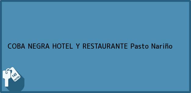 Teléfono, Dirección y otros datos de contacto para COBA NEGRA HOTEL Y RESTAURANTE, Pasto, Nariño, Colombia